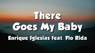 Enrique Iglesias feat. Flo Rida - There Goes My Baby (Lyrics)