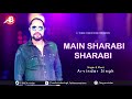 MAIN SHARABI SHARABI ARVINDER SINGH SHARAB GHAZAL
