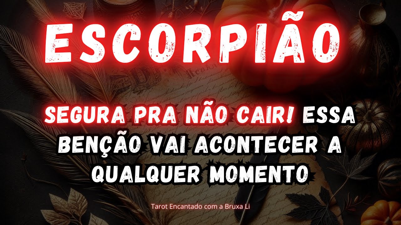 ESCORPIÃO♏SEGURA PRA NÃO CAIR! ESSA BENÇÃO VAI ACONTECER A QUALQUER MOMENTO