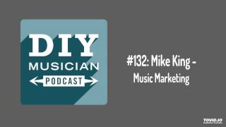 #132: Mike King – Music Marketing
