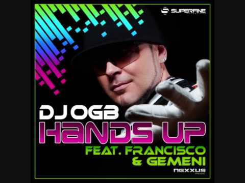 DJ OGB feat. Francisco & Gemeni of 20thDistrict -  'HANDS UP' (Main Club Mix)