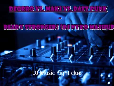 DEORRO VS.  MAKJ VS.  DAFT PUNK - READY STRONGER! (DJ NYKO MASHUP)
