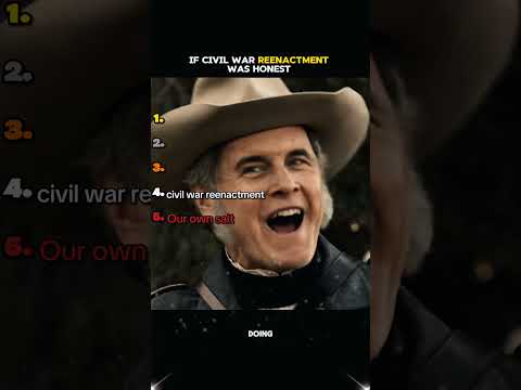 If civil war reenactment were honest.