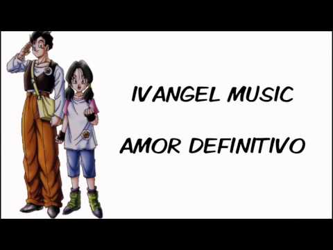 IVANGEL MUSIC - AMOR DEFINITIVO RAP - GOHAN & VIDEL (LETRA)