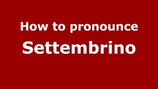 How to pronounce Settembrino
