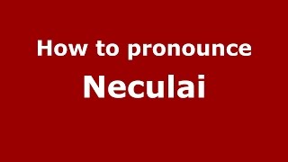 How to pronounce Neculai