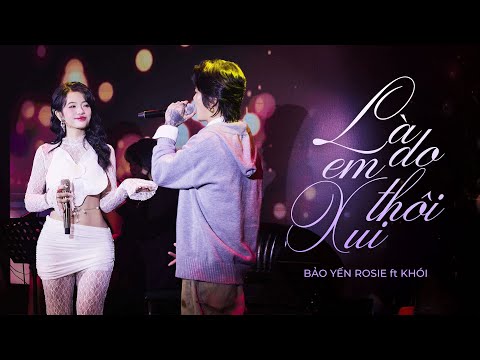 Là Do Em Xui Thôi - Bảo Yến Rosie x Khói x Châu Đăng Khoa  | live at PhongTraBenThanh