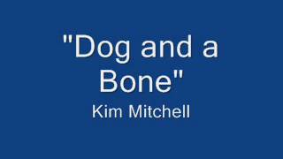 Dog and a Bone - Kim Mitchell