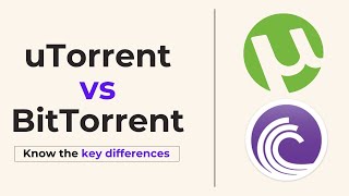 uTorrent vs BitTorrent - Key Differences to Know
