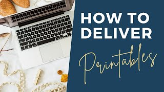 How to Deliver Printables