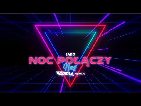 SADO- NOC POŁĄCZY NAS ( WOJTULA REMIX )