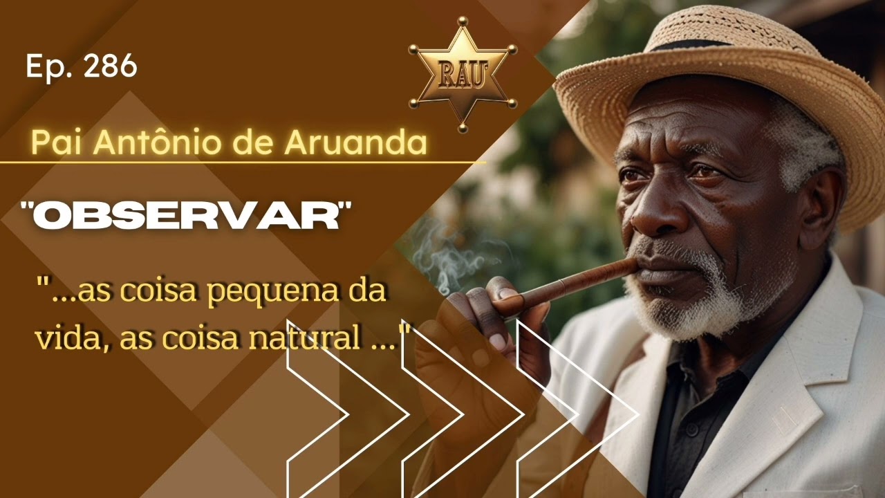 Pai Antônio de Aruanda. Ep.#286 - "OBSERVAR".