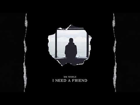 Sik World - I Need A Friend
