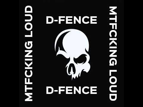 D-FENCE - MTFCKING LOUD