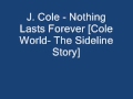 J. Cole - Nothing Lasts Forever - Cole World: The Sideline Story