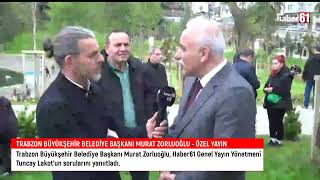 Trabzon Büyükşehir Belediye Başkanı Murat Zorluoğlu'ndan Haber61'e öze