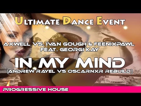 Axwell vs. Ivan Gough & Feenixpawl feat. Georgi Kay - In My Mind (Andrew Rayel vs Oscarnxr Rebuild)