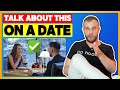 3 Interesting Conversation Topics That Will Build Attraction On A Date