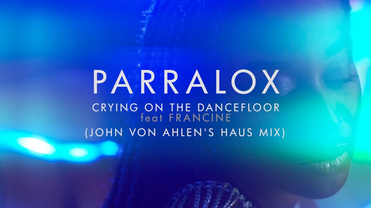 Parralox - Crying on the Dancefloor feat Francine (John von Ahlen's Haus Remix) (Music Video)