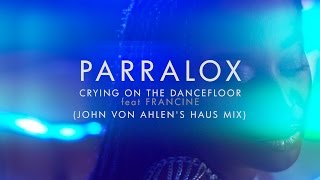 Parralox - Crying On The Dancefloor feat Francine (John von Ahlen's Haus Mix)