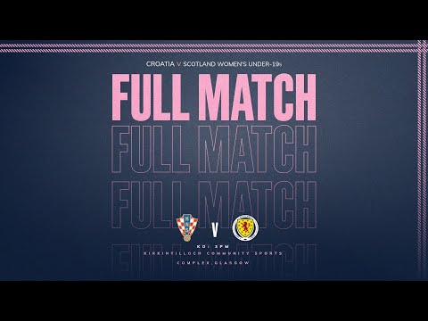 FULL MATCH | Croatia v Scotland Women’s Under-19s | WU19 EURO Qualifying