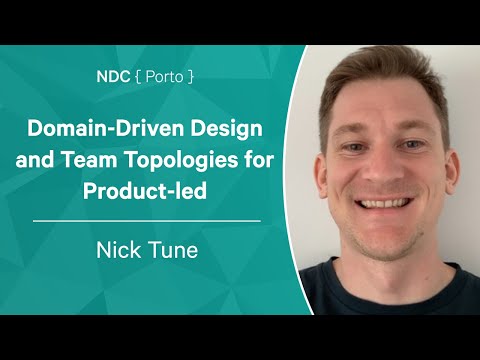 Domain-Driven Design and Team Topologies for Product-led Organizations - Nick Tune - NDC Porto 2022