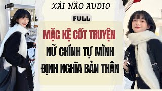 Download lagu Full audio | MẶC KỆ CỐT TRUYỆN NỮ CHÍNH TỰ MÌNH ĐỊNH NGHĨA BẢN THÂN | Xài Não Audio #truyenaudio mp3