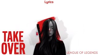 League of Legends - Take Over (Lyrics) ft. Jeremy McKinnon, A Day To Remember, MAX, Henry