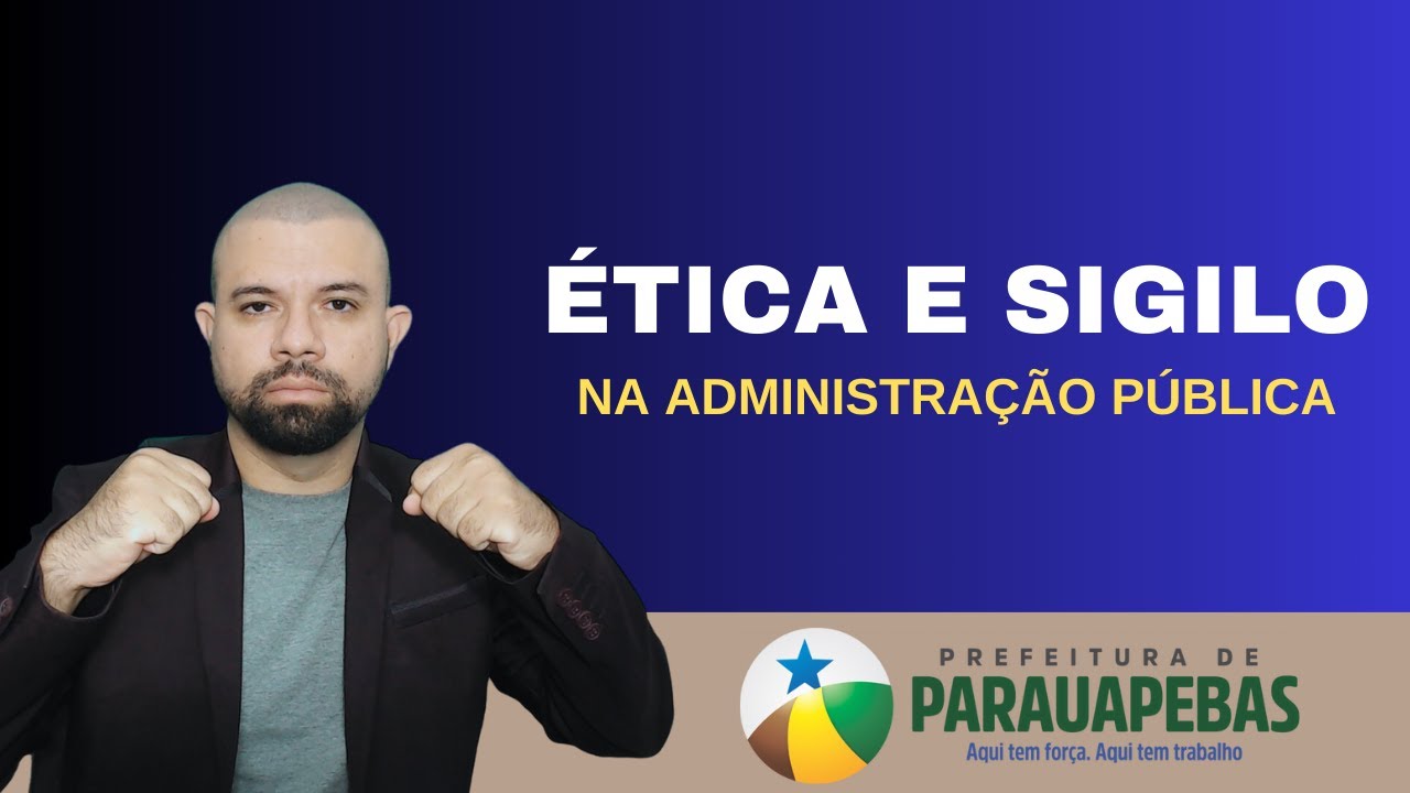 ÉTICA E SIGILO NA ADMINISTRAÇÃO PÚBLICA - PARAUAPEBAS  2023- AULA 01