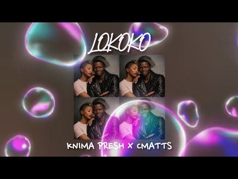 Cmatts - Lokoko ( feat @knimapresh262 )