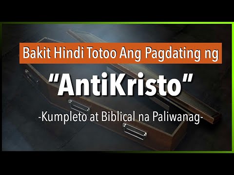 Bakit Hindi Totoo ang Pagdating ng AntiKristo? Patay Na Ba Ang AntiKristo?