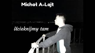 Michał A-Lajt - Ucieknijmy tam
