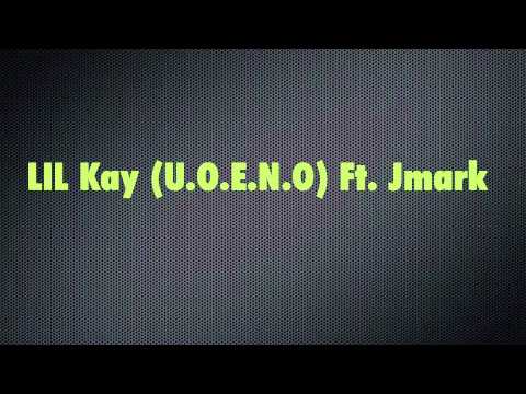 Lil Kay (U.O.E.N.O) Ft. Jmark