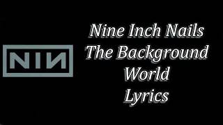Nine Inch Nails - The Background World Lyrics