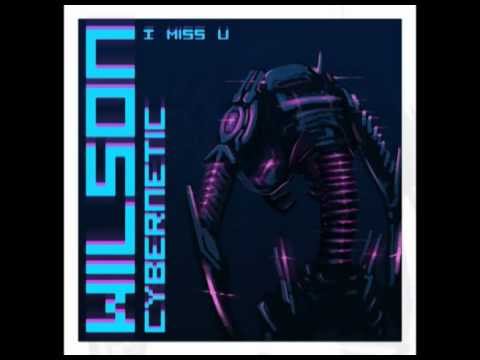 Wilson - Cybernetic - I Miss U