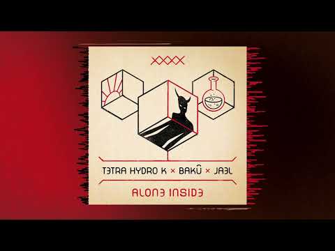 TETRA HYDRO K x BAKÛ x JAEL - Alone Inside (part 1)