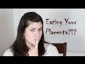 Eating Your Placenta?! My Experience with Placenta.