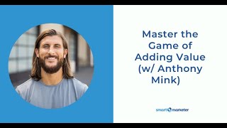 How to Master the Game of Adding Value (w/ Anthony Mink)