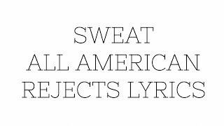 Sweat Lyrics by All American Rejects