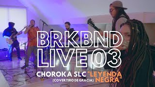BRKBND LIVE 03 - SLC Choroka “Leyenda Negra” [Tiro de Gracia Cover]