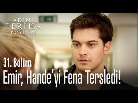 Emir, Hande'yi fena tersledi - Adını Feriha Koydum 31. Bölüm