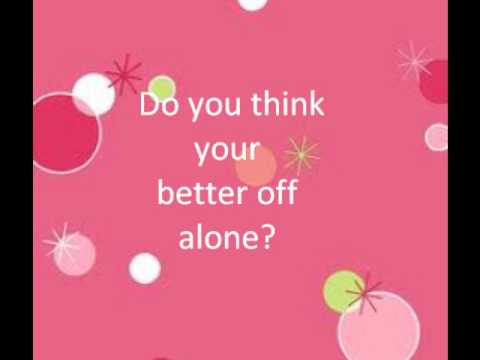 download lagu mp3 mp4 Lyrics Do You Think Your Better Off Alone, download lagu Lyrics Do You Think Your Better Off Alone gratis, unduh video klip Lyrics Do You Think Your Better Off Alone