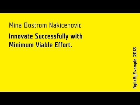 AgileByExample 2018: Mina Bostrom Nakicenovic - Innovate Successfully with Minimum Viable Effort