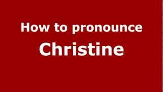 How to pronounce Christine