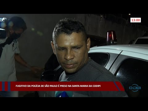 Fugitivo da Polícia de São Paulo é preso na Santa Maria da Codipi 24 08 2022