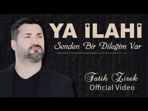 YA İLAHİ senden bir dileğim var - FATİH ZİREK (Official Video)