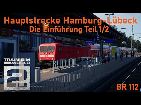 Train Sim World 2: Hauptstrecke Hamburg-Lübeck - Die Streckeneinführung und das Tutorial der BR 112