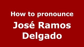 How to pronounce José Ramos Delgado