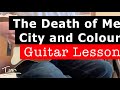 City and Colour The Death Of Me Guitar Lesson, Chords, and Tutorial