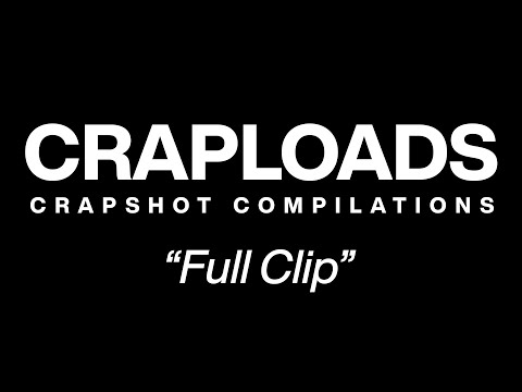 Full Clip || Craploads 13